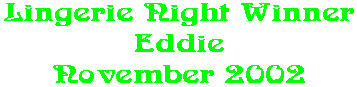 Lingerie Night Winner Eddie November 2002