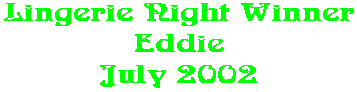 Lingerie Night Winner Eddie July 2002