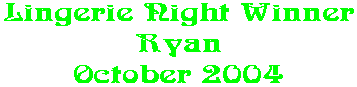 Lingerie Night Winner Ryan October 2004