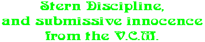 Stern Discipline, and submissive innocence from the V.C.M.