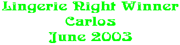 Lingerie Night Winner Carlos June 2003