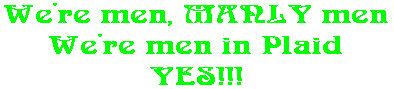 We're men, MANLY men We're men in Plaid YES!!!