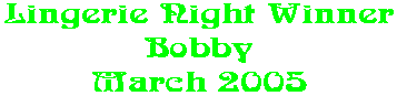 Lingerie Night Winner Bobby March 2005