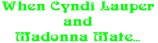 When Cyndi Lauper and Madonna Mate...