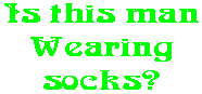 Is this man Wearing socks?