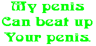 My penis Can beat up Your penis.