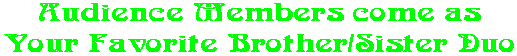 Audience Members come as Your Favorite Brother/Sister Duo
