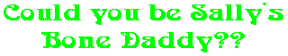 Could you be Sally's Bone Daddy??