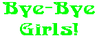 Bye-Bye Girls!