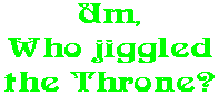 Um, Who jiggled the Throne?