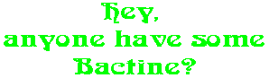 Hey,  anyone have some Bactine?